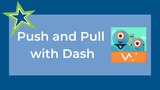 Push and Pull with Dash