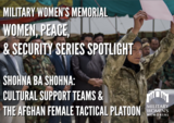 Shohna Ba Shohna: Cultural Support Teams & the Afghan Female Tactical Platoon