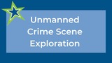 Unmanned Crime Scene Exploration