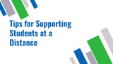 Distance Learning - Tips for Supporting Students