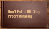 Don't Put It Off: Stop Procrastinating