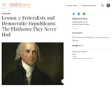 Lesson 3: Federalists and Democratic-Republicans: The Platforms They Never Had