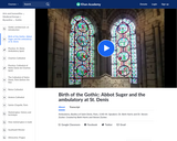 Birth of the Gothic: Abbot Suger and the Ambulatory at St. Denis