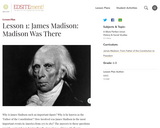 Lesson 1: James Madison: Madison Was There