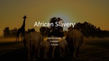 AFRICAN SLAVERY