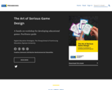 The Art of Serious Game Design: A hands-on workshop for developing educational games: Facilitator guide