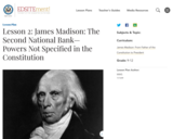 Lesson 2: James Madison: The Second National Bank: Powers Not Specified in the Constitution