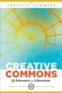 Creative Commons for Educators, Academic Librarians, and GLAM