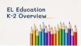 EL Education Overview for Grades K-2
