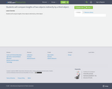 Students will compare lengths of two objects indirectly by a third object.