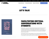 Learning For Justice: Let's Talk! Facilitating Critical Conversations with Students
