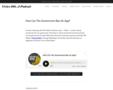 How Can The Government Ban An App? — Civics 101: A Podcast