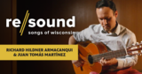 Richard Hildner Armacanqui and Juan Tomás Martínez | Re/sound: Songs of Wisconsin