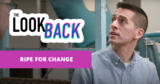 Ripe for Change | The Look Back