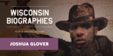 Joshua Glover: And the End of Slavery | Wisconsin Biographies