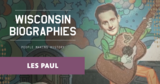Les Paul: The Search for the New Sound | Wisconsin Biographies