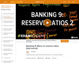 Banking, Money, Finance: Seeing How Reserve Ratios Limit How Much Lending I Can Do