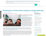 Teaching fact vs. fiction when seeing is no longer believing