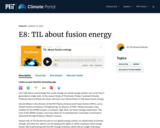 S2 E8: TIL about fusion energy