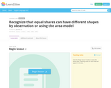 Recognize that equal shares can have different shapes by observation or using the area model