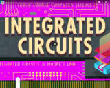 Integrated Circuits & Moore's Law: Crash Course Computer Science #17