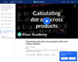 Calculating dot and cross products with unit vector notation