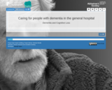 HELM Open - Dementia and Cognitive Loss - Caring for people with dementia in the general hospital