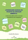 APRENDIZAGEM BASEADA EM PROJETOS NA EDUCAÇÃO AMBIENTAL: construindo saberes sobre os serviços ecossistêmicos dos manguezais