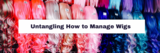 Untangling How to Manage Wigs