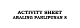 ACTIVITY SHEET IN ARALING PANLIPUNAN 8