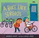 A Bike Like Sergio’s | Una Bicicleta Como la de Sergio by Maribeth Boelts