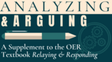 Analyzing & Arguing: A Supplement to the OER Textbook Relaying & Responding