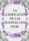 La clasificación de las plantas con flor