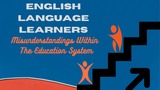 English Language Learners: Misunderstood in Education