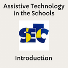 Assistive Technology in the Schools:  Introduction to Assistive Technology