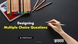 Designing Multiple Choice Questions