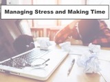 Managing Stress and Making Time