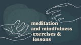 Meditation and Mindfulness exercises and lessons