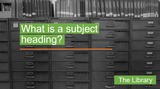 What is a subject heading?