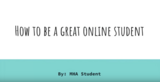 A Student Perspective: How to be a great online student. (Slides w/ Audio)