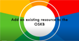 Add an existing resource to the OSKB