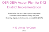Video:  Introduction to the K-12 Voices for Open OER-DEIA Action Plan for K-12  District Implementation