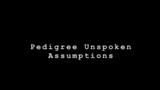 Pedigree Unspoken Assumptions V1.0