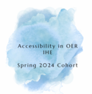 Home Base document - Accessibility in OER - Higher Education - Spring 2024 Cohort