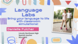 Language Labs: Bring your language to life with classroom simulations!