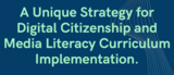 A Unique Strategy for Digital Citizenship and Media Literacy Curriculum Implementation.