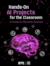 Hands-On AI Projects for the Classroom:  A Guide for Electives Teachers