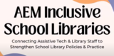 Webinar: AEM Inclusive School Libraries: Connecting Assistive Tech & Library Staff to Strengthen School Library Policies & Practice
