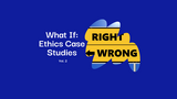 What if? Ethics cases using various philosophies (Vol. 2)