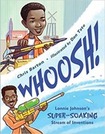 Whoosh! Lonnie Johnson’s Super-Soaking Stream of Inventions by Chris Barton
